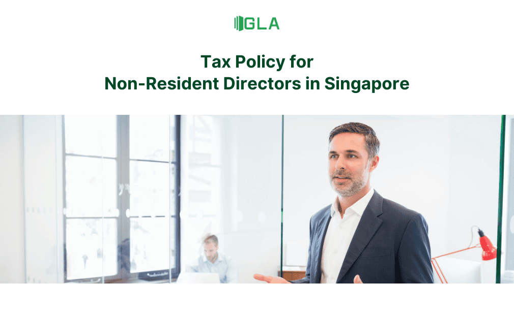 Thuế và lưu ý về Director’s fee cho giám đốc không thường trú tại Singapore